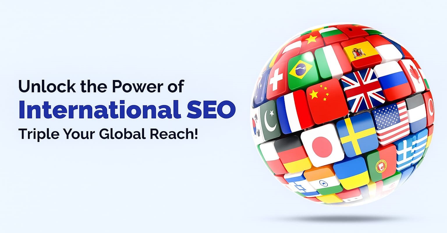 International SEO concept with globe made of country flags and text 'Unlock the Power of International SEO - Triple Your Global Reach
